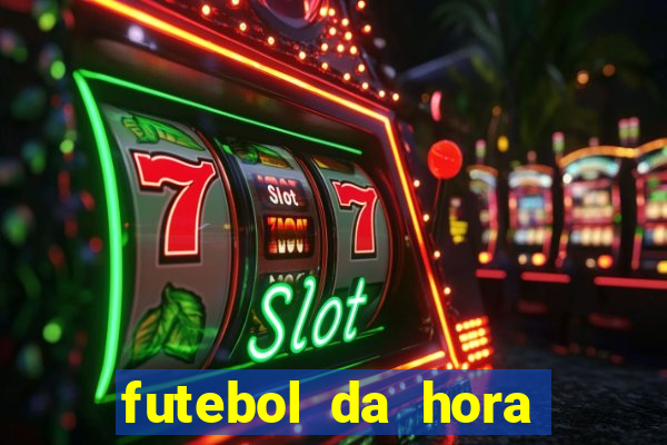 futebol da hora 3.7 ao vivo